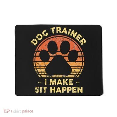 Dog Trainer I Make Sit Happen Funny Puppy Training Pun Mousepad