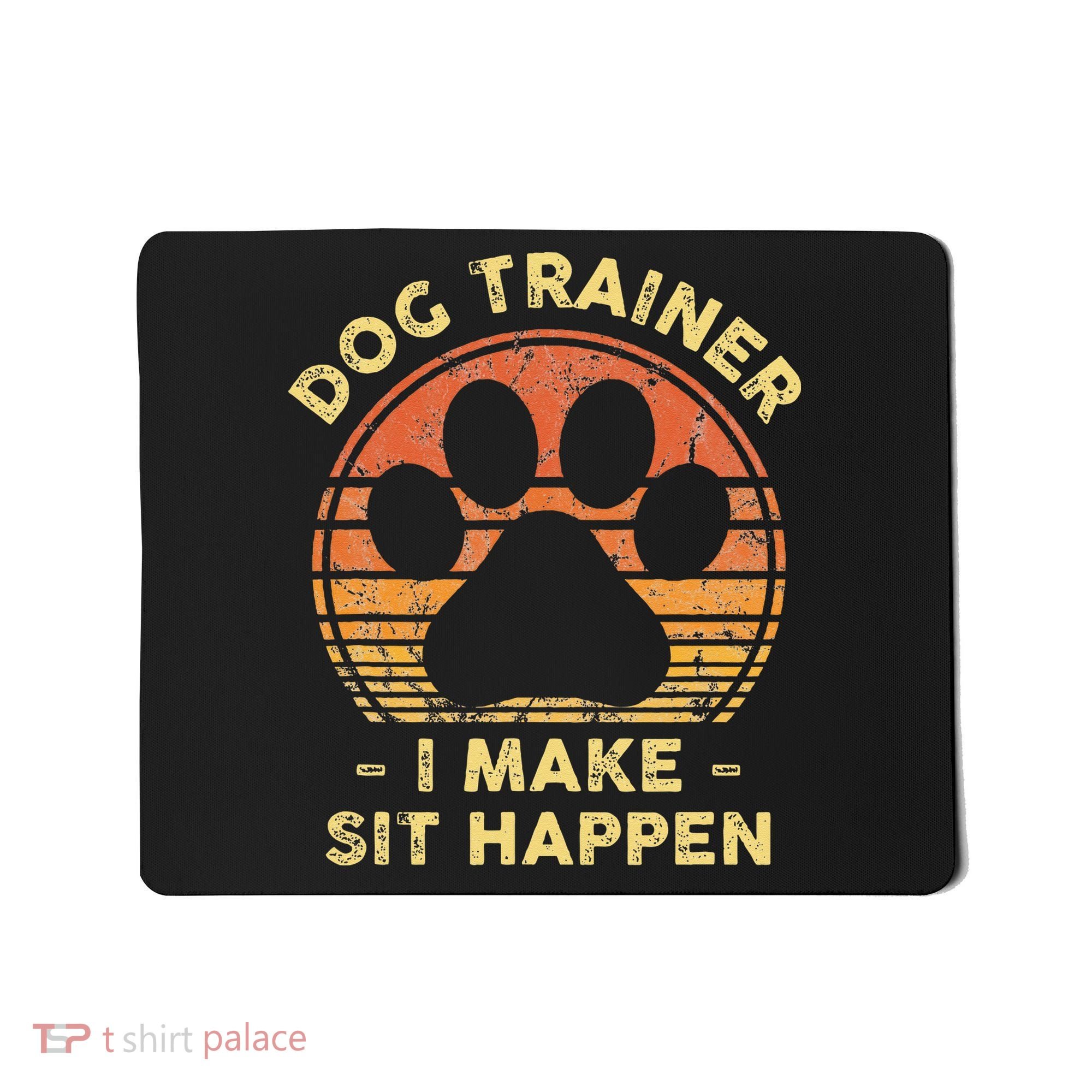 Dog Trainer I Make Sit Happen Funny Puppy Training Pun Mousepad