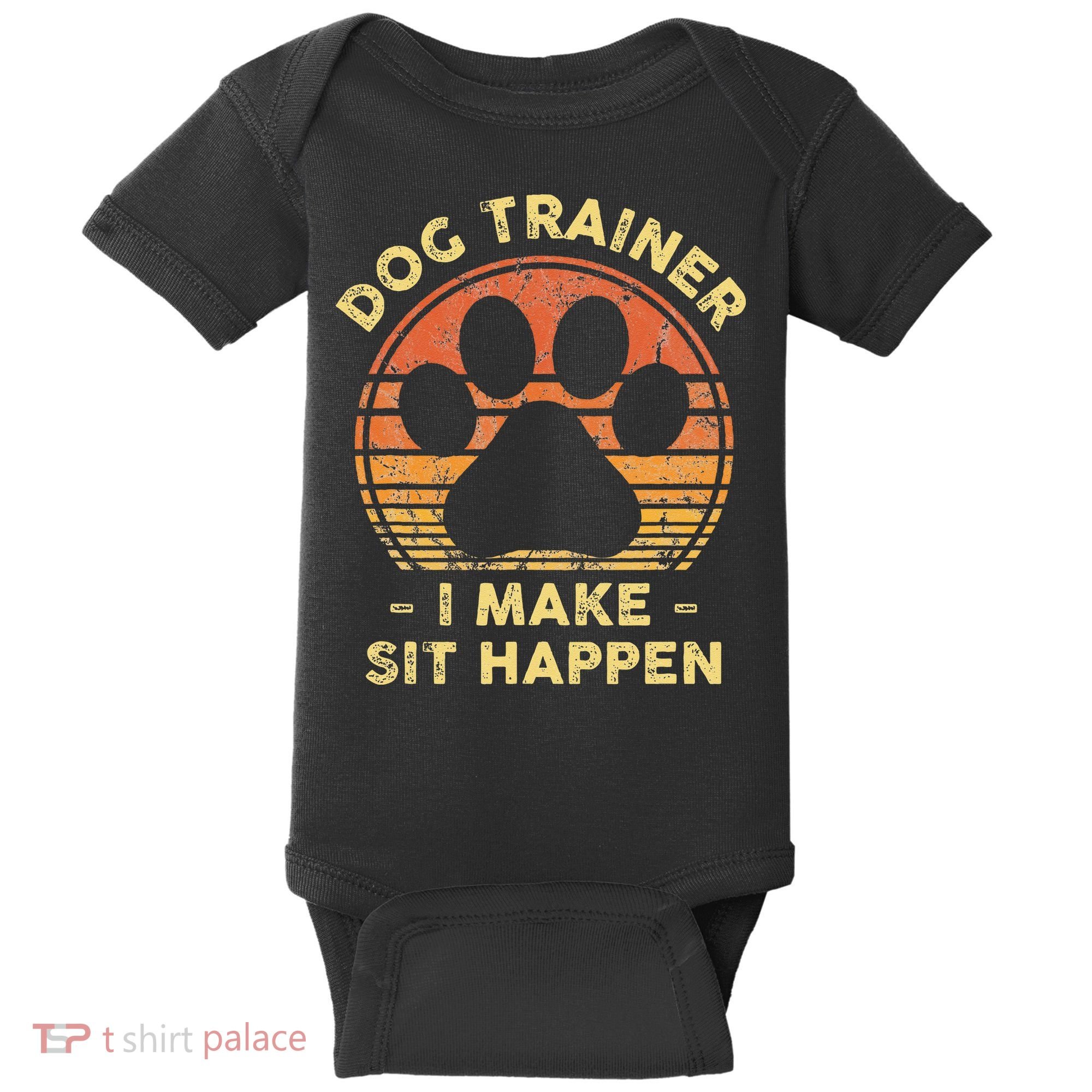 Dog Trainer I Make Sit Happen Funny Puppy Training Pun Baby Bodysuit