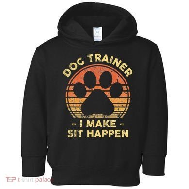 Dog Trainer I Make Sit Happen Funny Puppy Training Pun Toddler Hoodie
