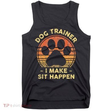 Dog Trainer I Make Sit Happen Funny Puppy Training Pun Tank Top