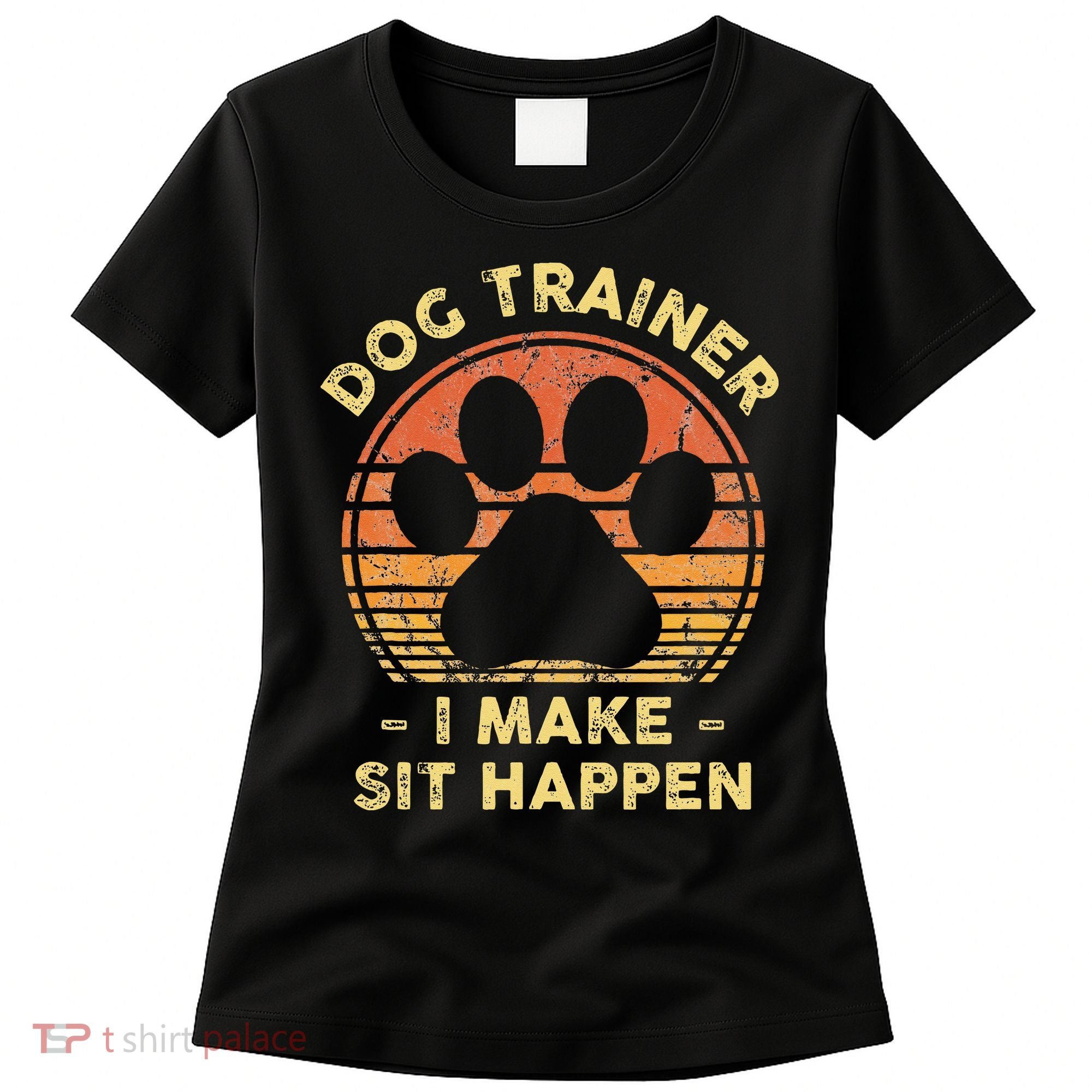 Dog Trainer I Make Sit Happen Funny Puppy Training Pun Women's T-Shirt