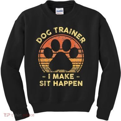 Dog Trainer I Make Sit Happen Funny Puppy Training Pun Kids Sweatshirt