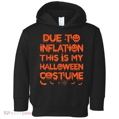 Due To Inflation This Is My Halloween Costume Toddler Hoodie