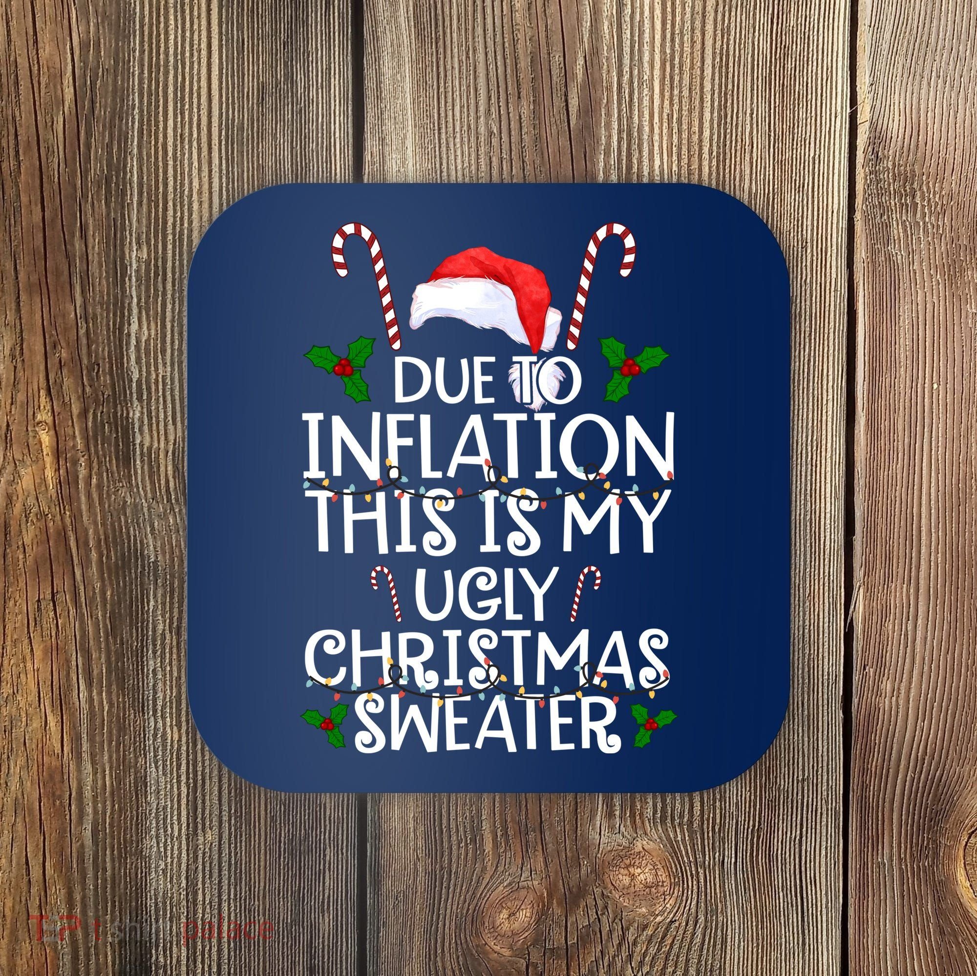 Due To Inflation This Is My Ugly Christmas Sweater Funny Coaster