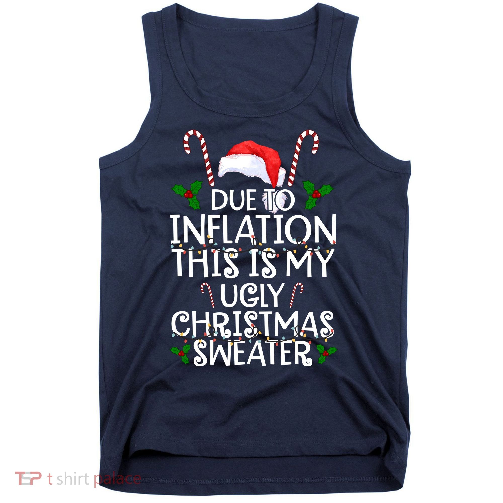 Due To Inflation This Is My Ugly Christmas Sweater Funny Tank Top