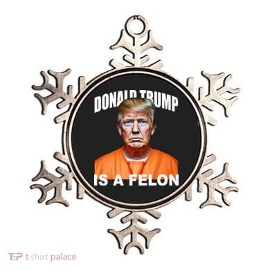 Donald Trump Is A Felon Ornament