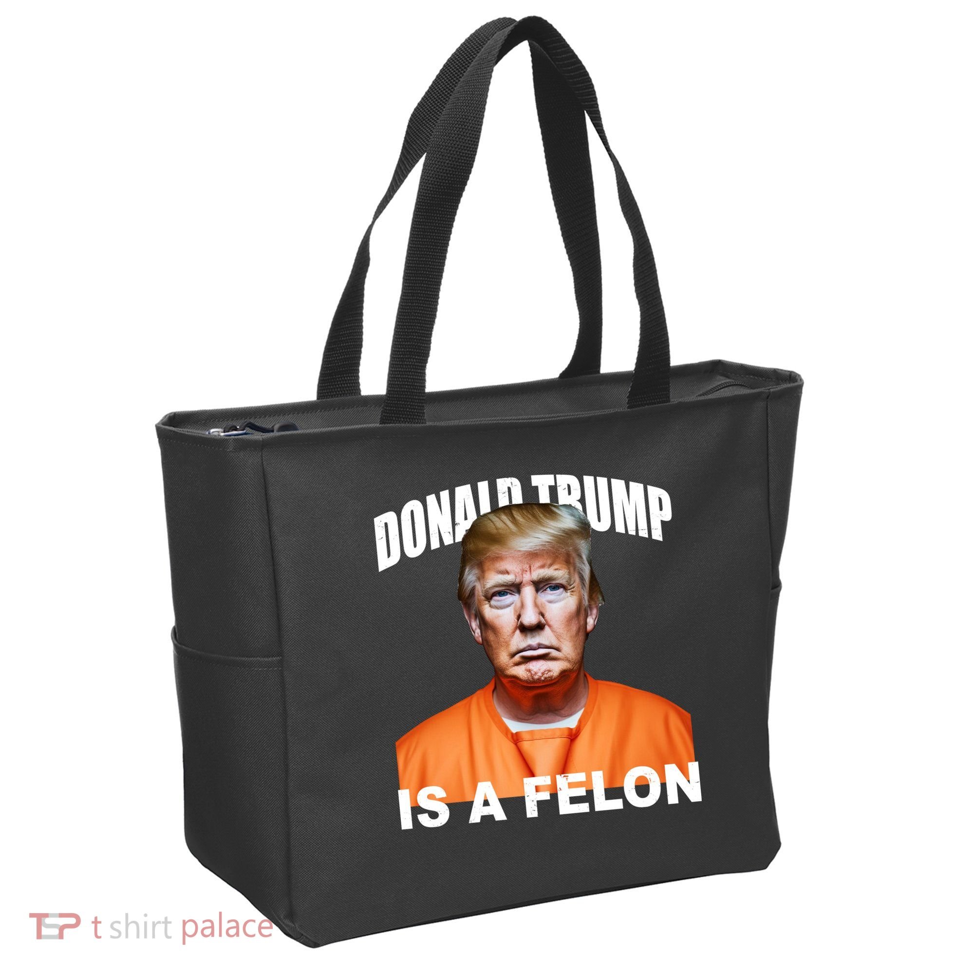 Donald Trump Is A Felon Tote Bag