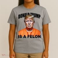 Donald Trump Is A Felon T-Shirt thumb 4