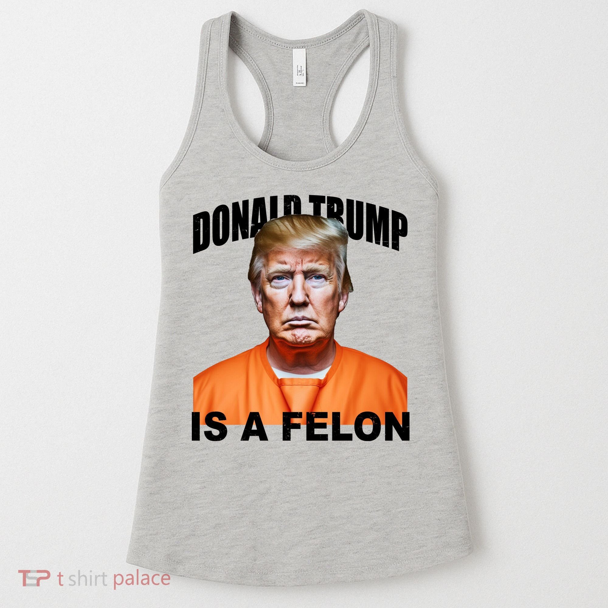 Donald Trump Is A Felon Women's Tank Top