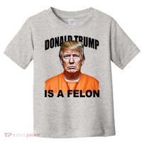 Donald Trump Is A Felon Toddler T-Shirt thumb 0