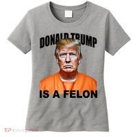 Donald Trump Is A Felon Women's T-Shirt thumb 0