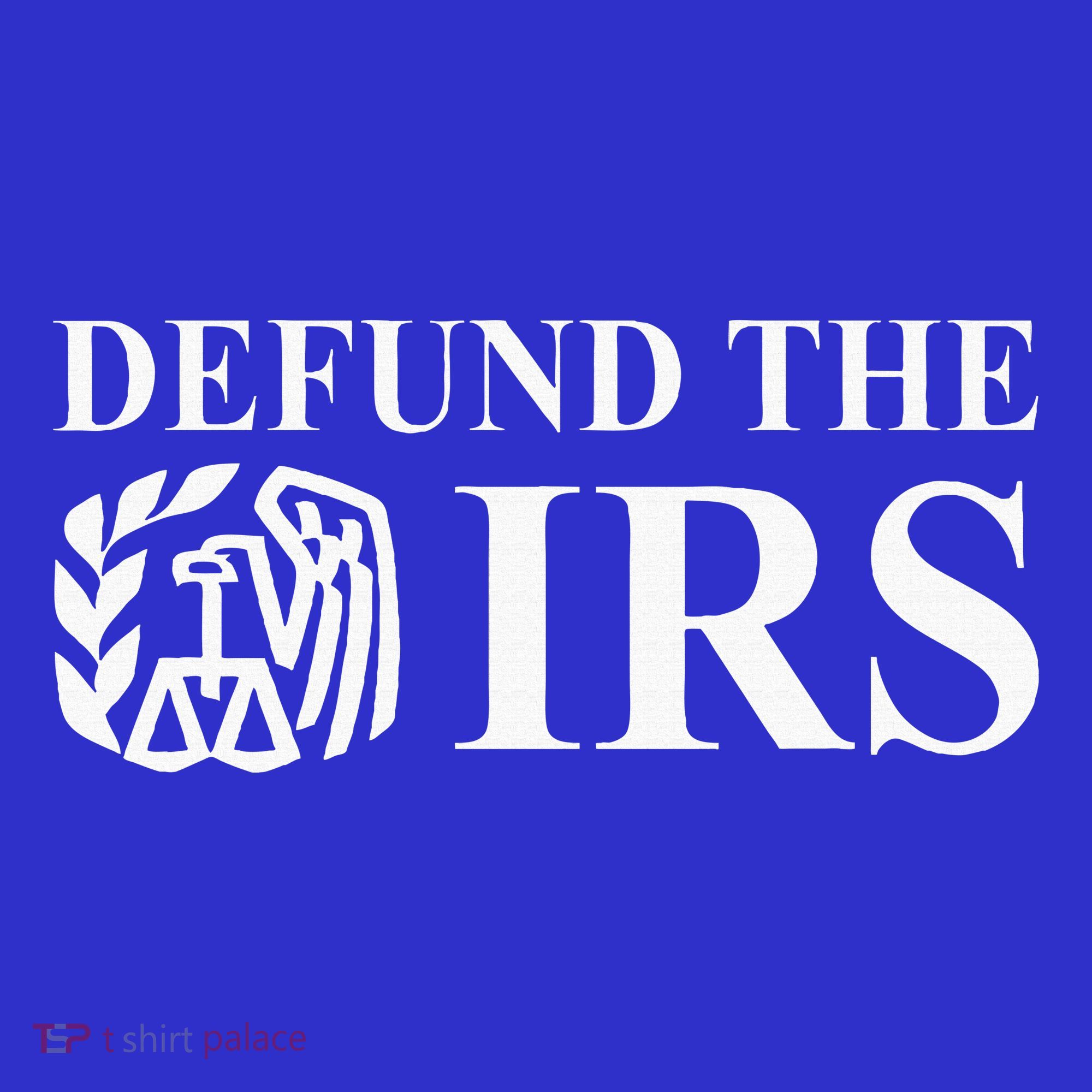 Defund The Irs Tax Return Patriot American T-Shirt