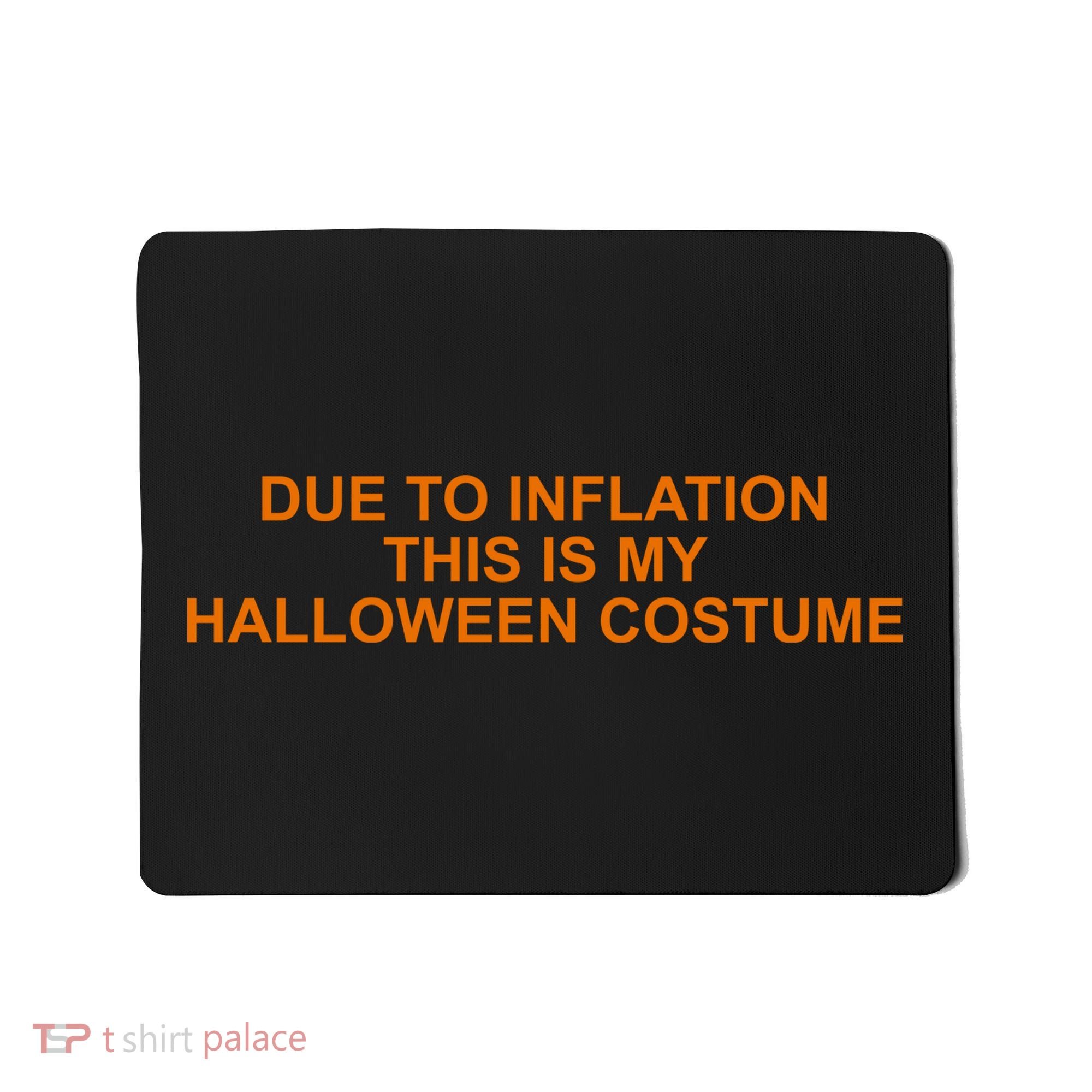 Due To Inflation This Is My Halloween Costume Funny Mousepad