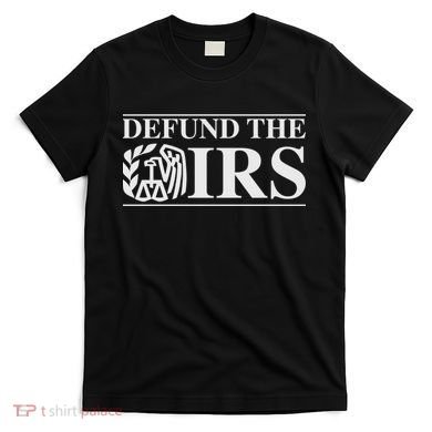 Defund The IRS T-Shirt