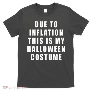 Due To Inflation This Is My Halloween Costume T-Shirt