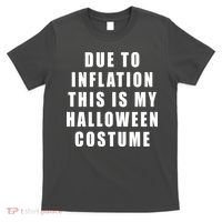 Due To Inflation This Is My Halloween Costume T-Shirt thumb 0