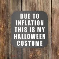 Due To Inflation This Is My Halloween Costume Coaster thumb 0
