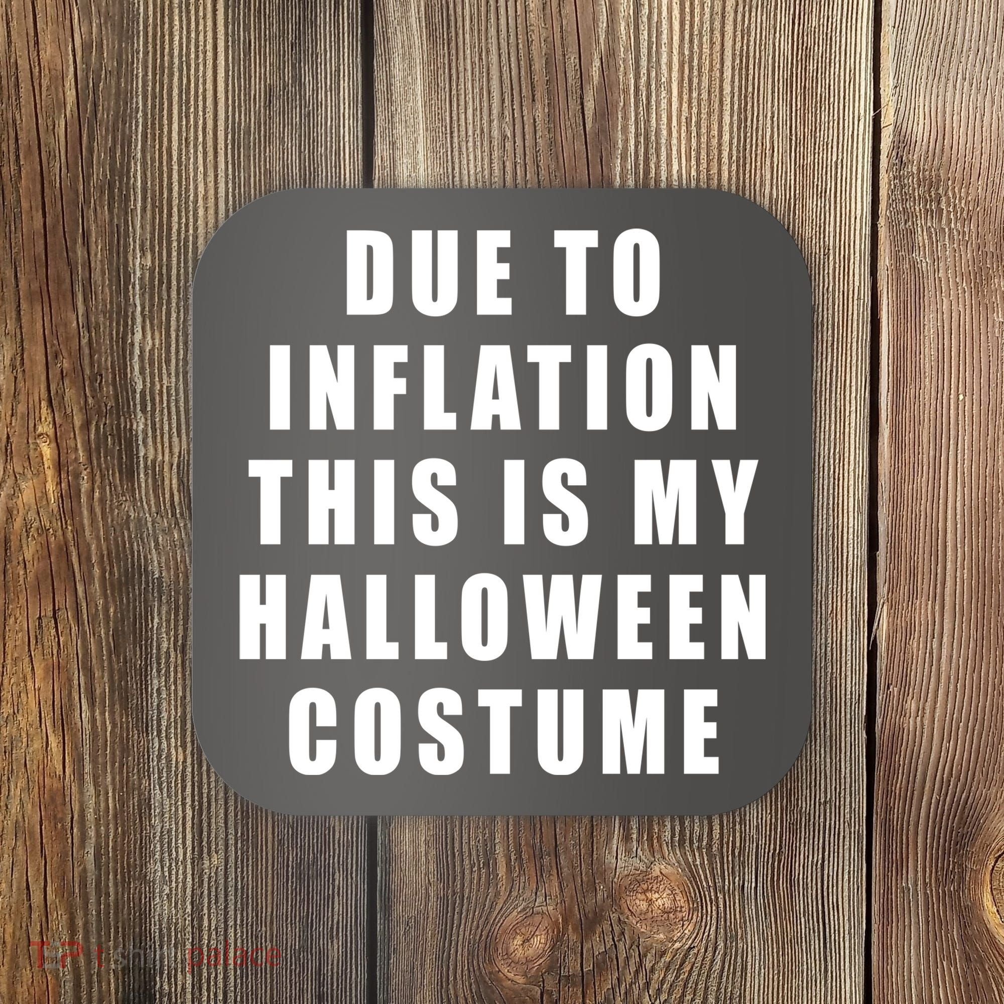 Due To Inflation This Is My Halloween Costume Coaster