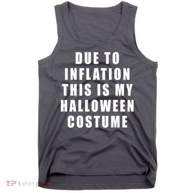 Due To Inflation This Is My Halloween Costume Tank Top