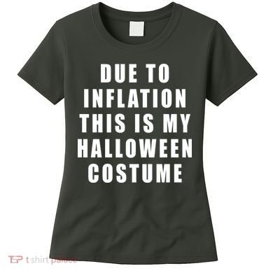 Due To Inflation This Is My Halloween Costume Women's T-Shirt