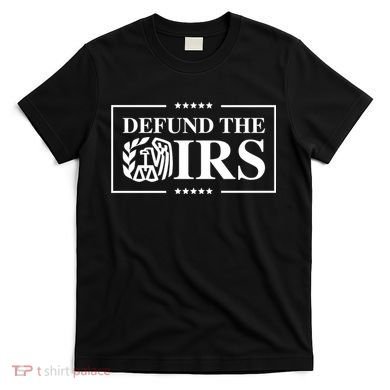 Defund The IRS T-Shirt