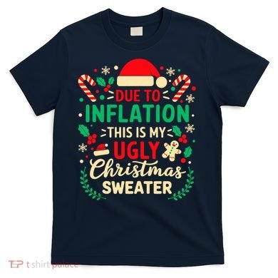 Due To Inflation This Is My Ugly Sweater Xmas T-Shirt