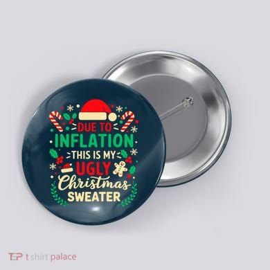 Due To Inflation This Is My Ugly Sweater Xmas Button