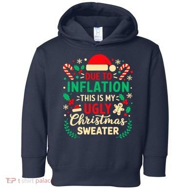 Due To Inflation This Is My Ugly Sweater Xmas Toddler Hoodie