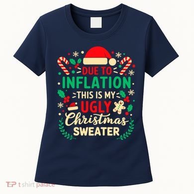 Due To Inflation This Is My Ugly Sweater Xmas Women's T-Shirt