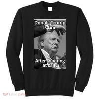 Donald Trump Is Fine After Shooting At Rally Sweatshirt thumb 0