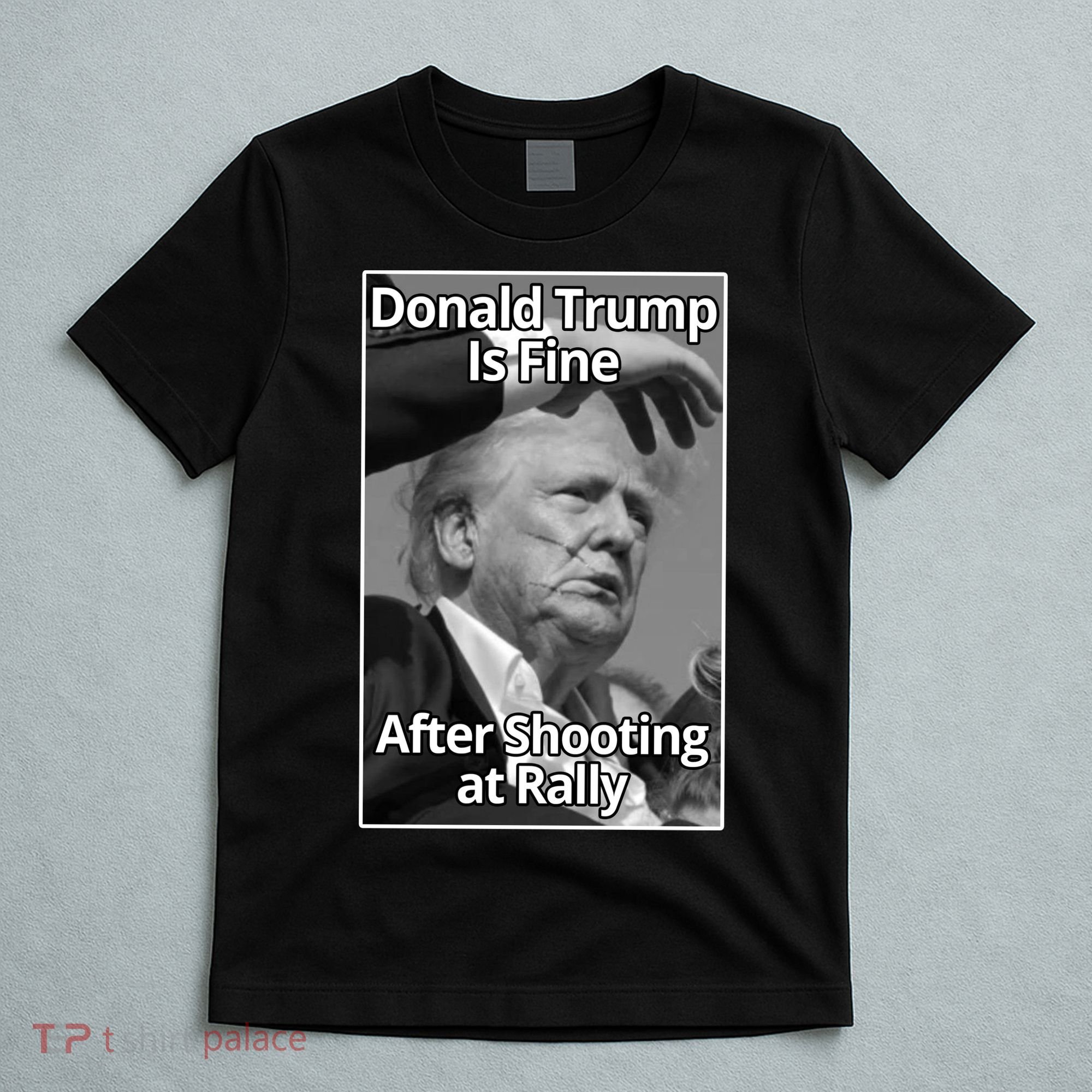 Donald Trump Is Fine After Shooting At Rally T-Shirt