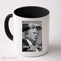 Donald Trump Is Fine After Shooting At Rally Coffee Mug thumb 0