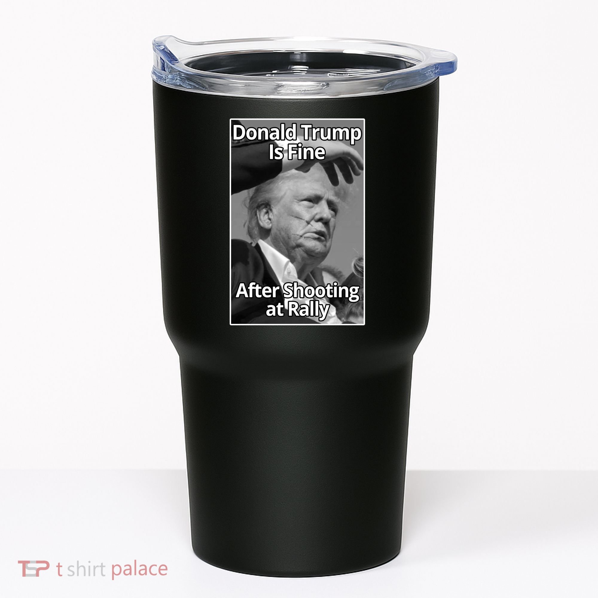 Donald Trump Is Fine After Shooting At Rally Tumbler