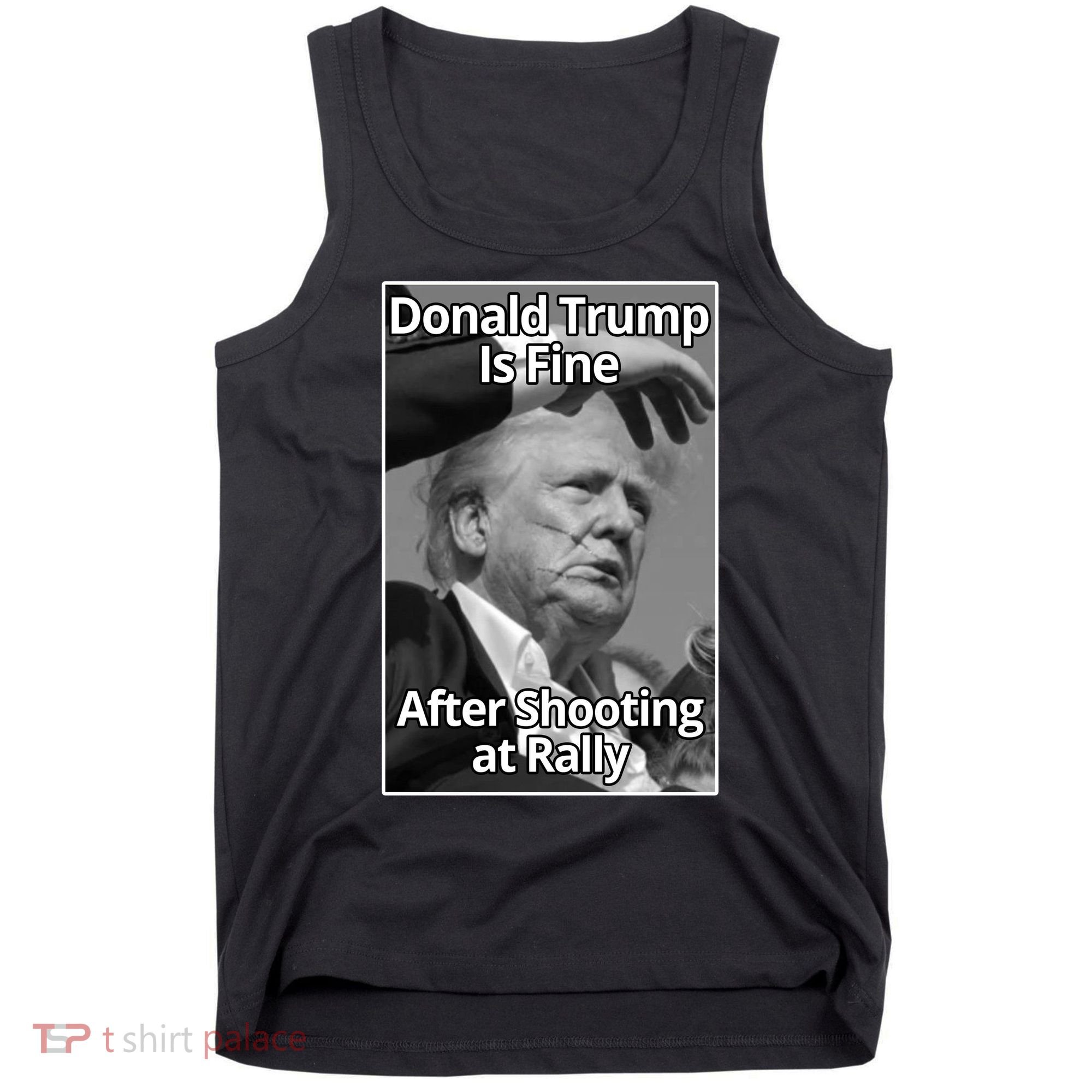 Donald Trump Is Fine After Shooting At Rally Tank Top