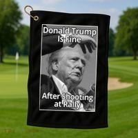Donald Trump Is Fine After Shooting At Rally Golf Towel thumb 1