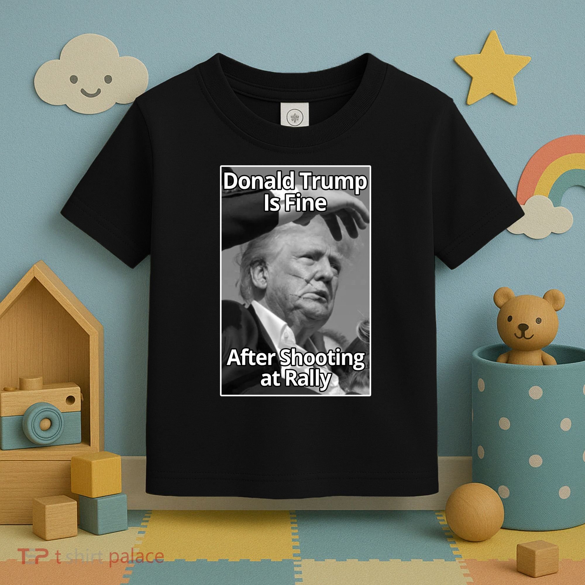 Donald Trump Is Fine After Shooting At Rally Toddler T-Shirt
