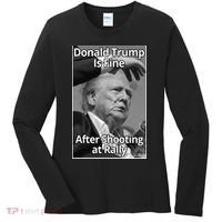 Donald Trump Is Fine After Shooting At Rally Women's Long Sleeve Shirt thumb 0