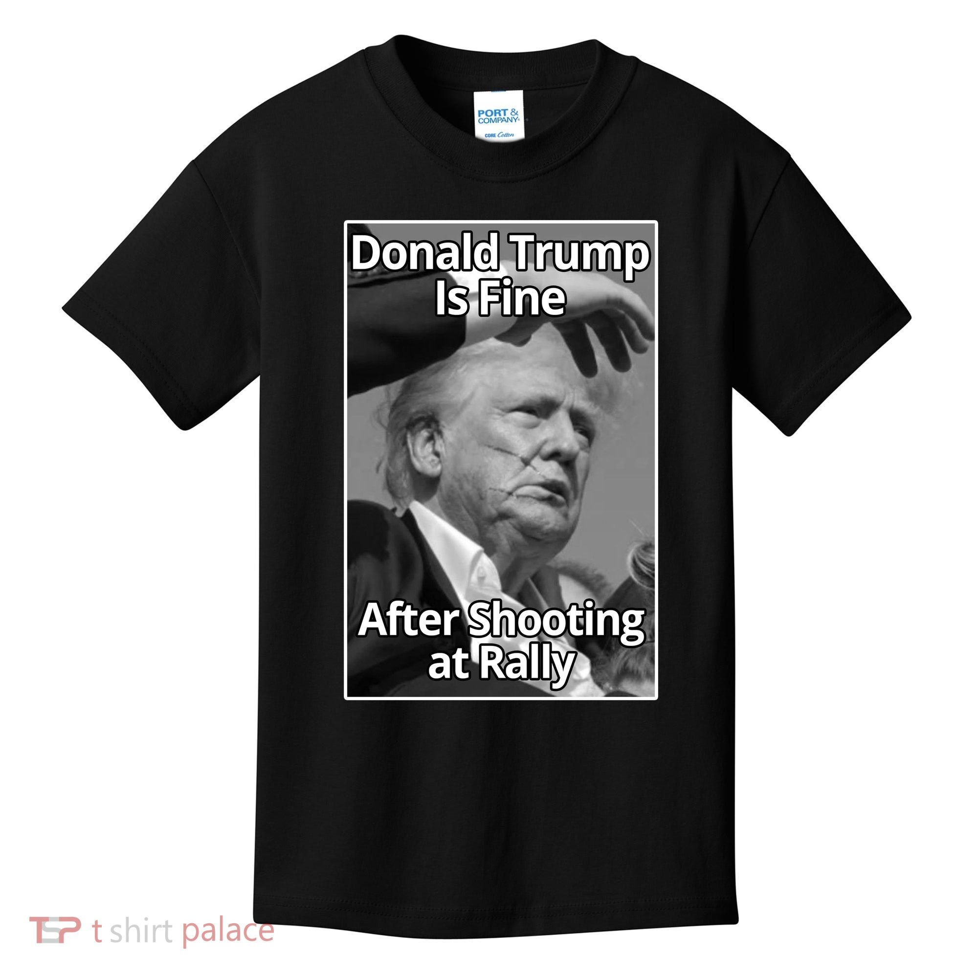 Donald Trump Is Fine After Shooting At Rally Kids T-Shirt