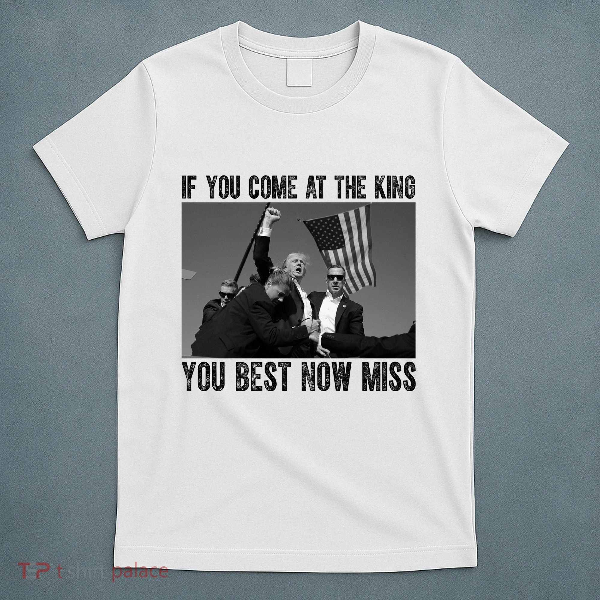 Donald Trump If You Come At The King You Best Not Miss T-Shirt