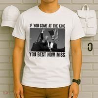 Donald Trump If You Come At The King You Best Not Miss T-Shirt thumb 6