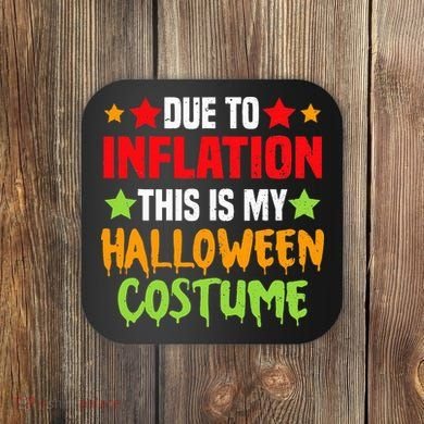 Due To Inflation This Is My Halloween Costume  Coaster
