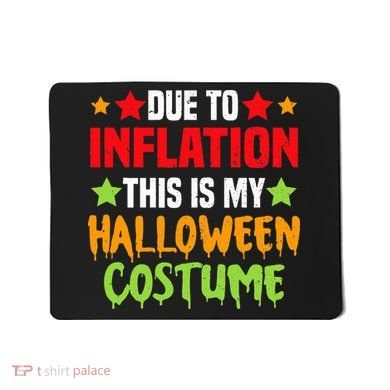 Due To Inflation This Is My Halloween Costume  Mousepad