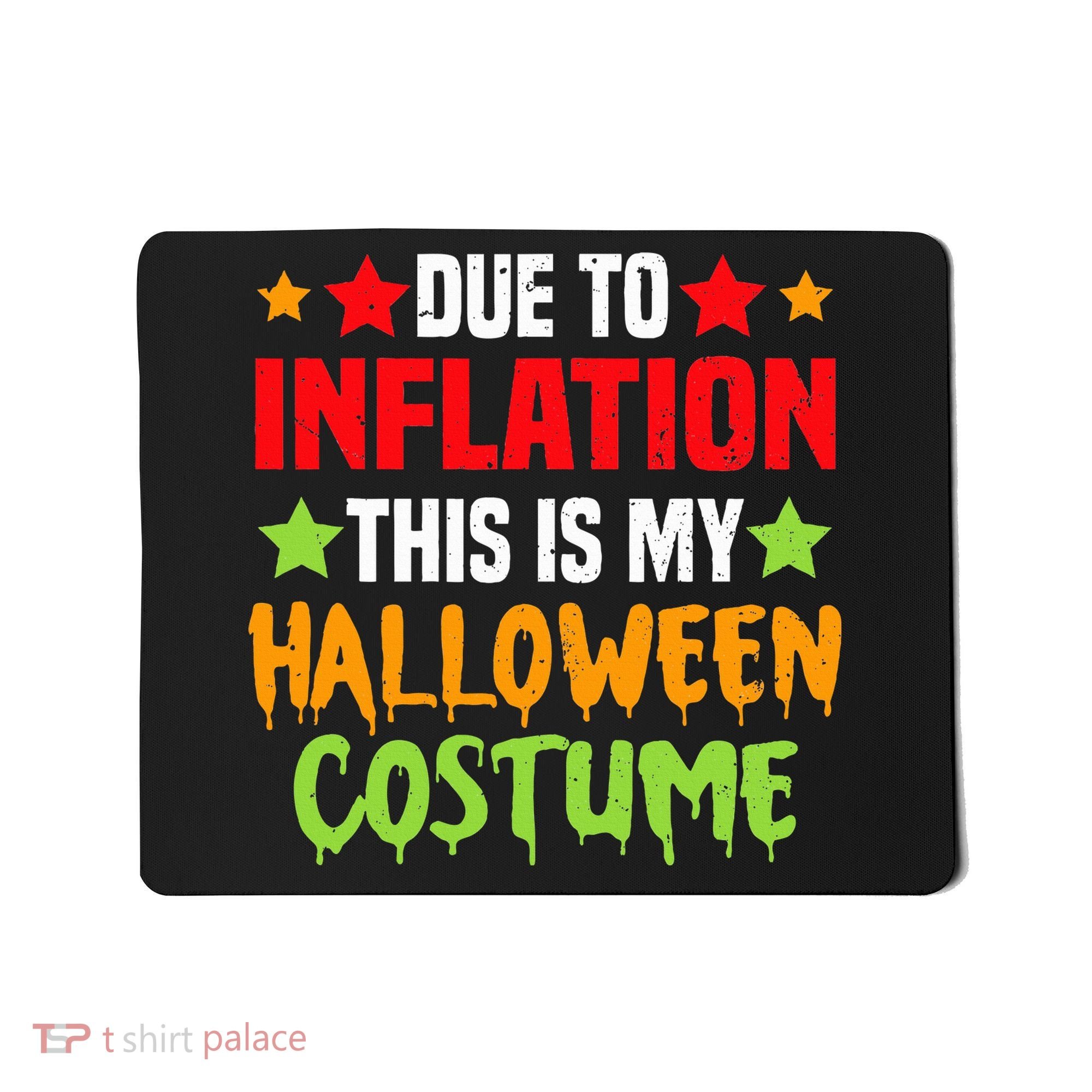 Due To Inflation This Is My Halloween Costume  Mousepad