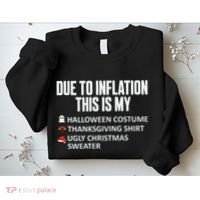 Due To Inflation This Is My Halloween Thanksgiving Christmas Sweatshirt thumb 2