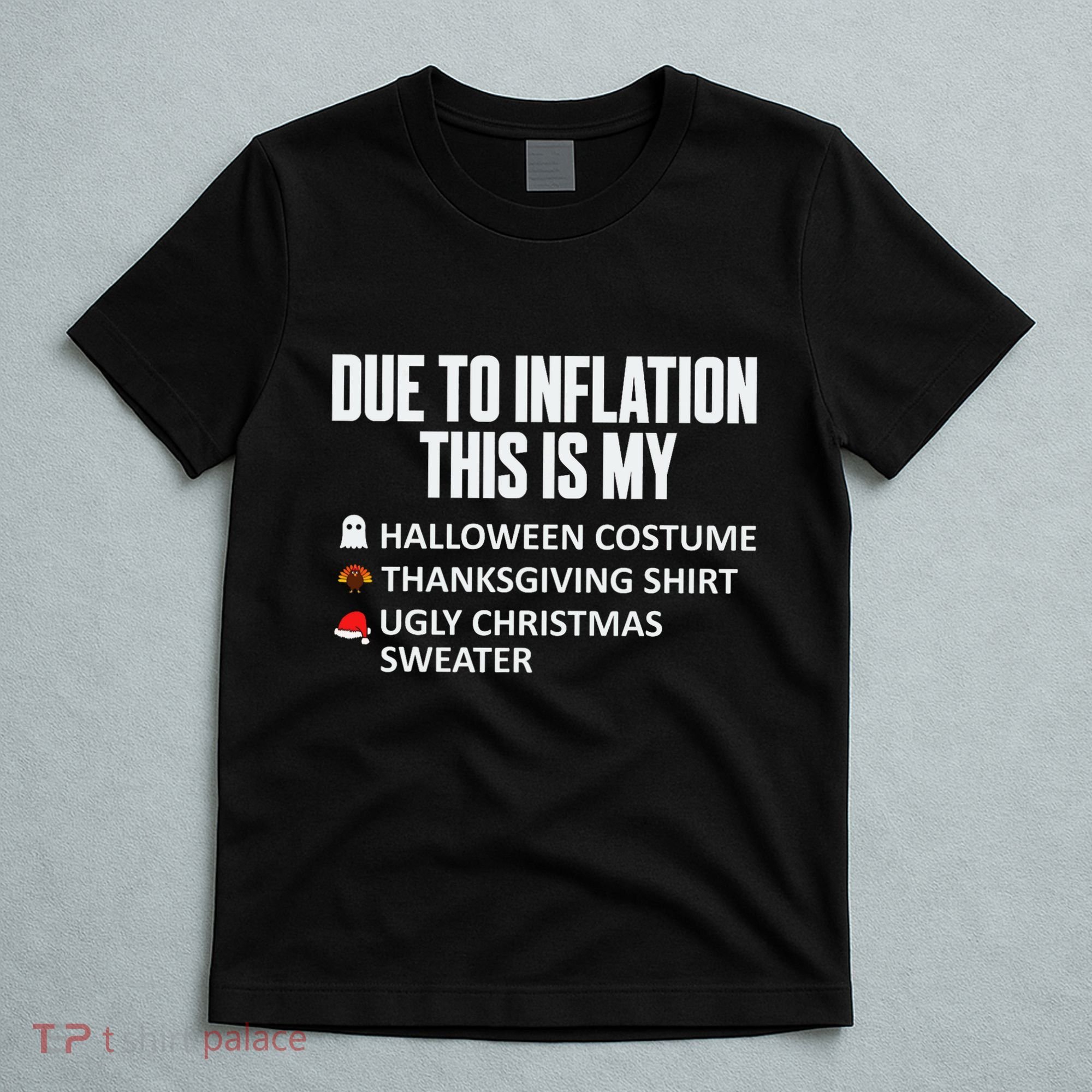 Due To Inflation This Is My Halloween Thanksgiving Christmas T-Shirt
