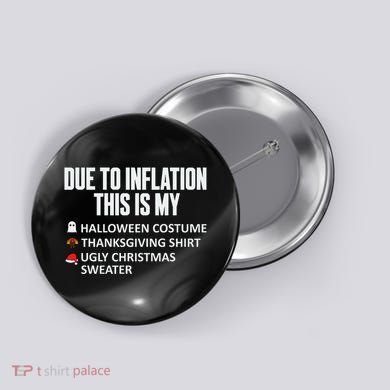 Due To Inflation This Is My Halloween Thanksgiving Christmas Button