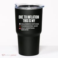 Due To Inflation This Is My Halloween Thanksgiving Christmas Tumbler thumb 0