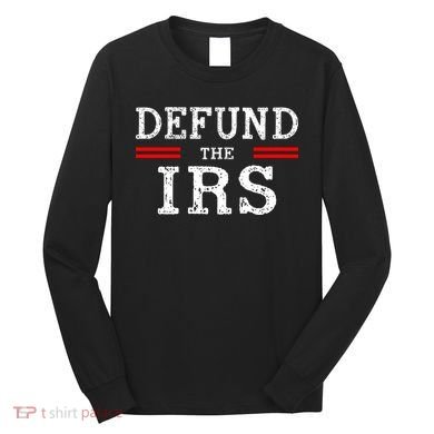 Defund The IRS Long Sleeve Shirt