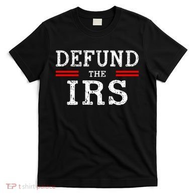Defund The IRS T-Shirt